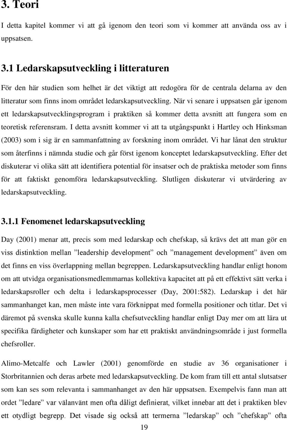 När vi senare i uppsatsen går igenom ett ledarskapsutvecklingsprogram i praktiken så kommer detta avsnitt att fungera som en teoretisk referensram.