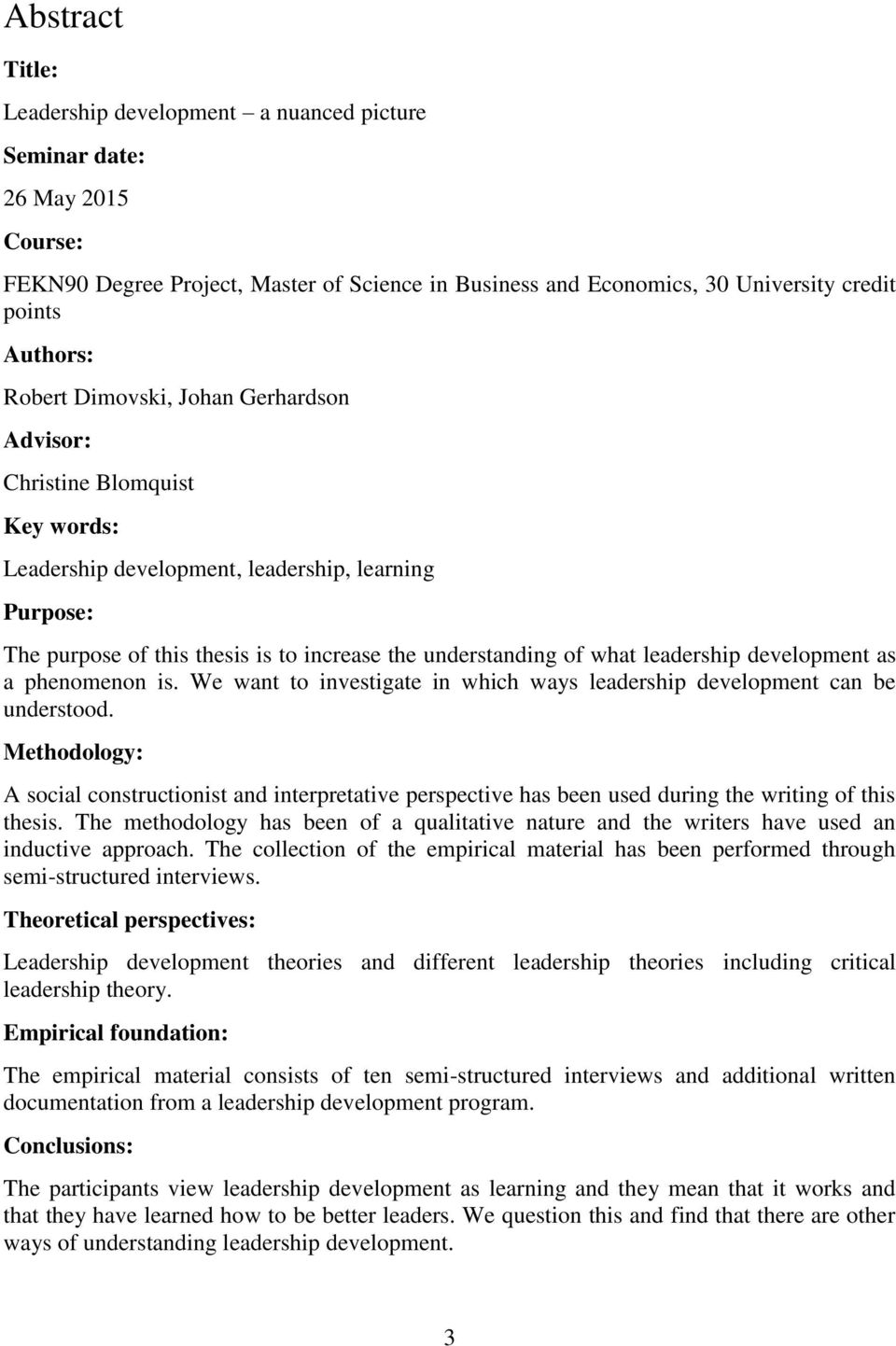 leadership development as a phenomenon is. We want to investigate in which ways leadership development can be understood.