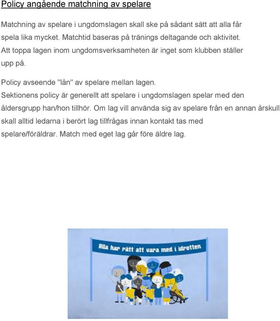 Policy avseende "lån" av spelare mellan lagen. Sektionens policy är generellt att spelare i ungdomslagen spelar med den åldersgrupp han/hon tillhör.