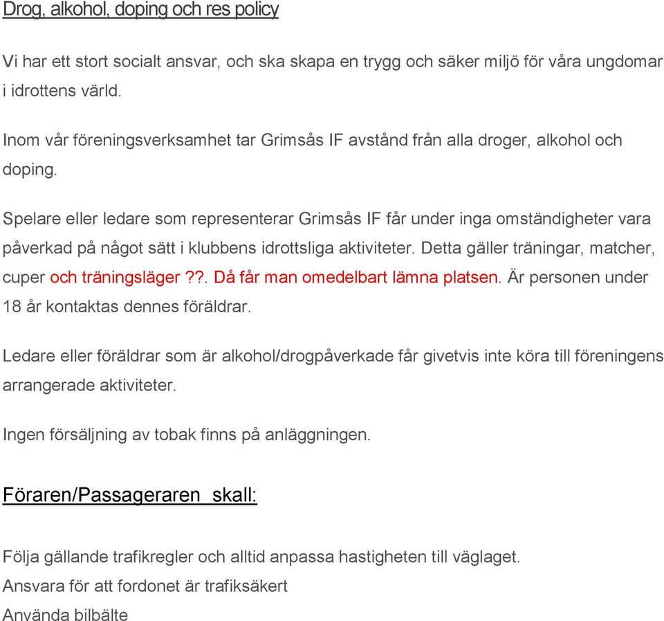 Spelare eller ledare som representerar Grimsås IF får under inga omständigheter vara påverkad på något sätt i klubbens idrottsliga aktiviteter.