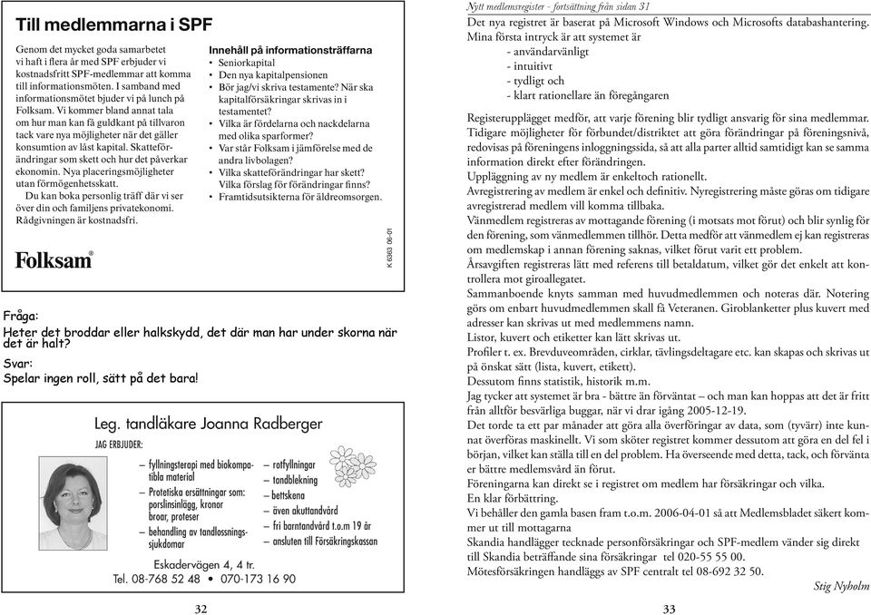 Skatteförändringar som skett och hur det påverkar ekonomin. Nya placeringsmöjligheter utan förmögenhetsskatt. Du kan boka personlig träff där vi ser över din och familjens privatekonomi.