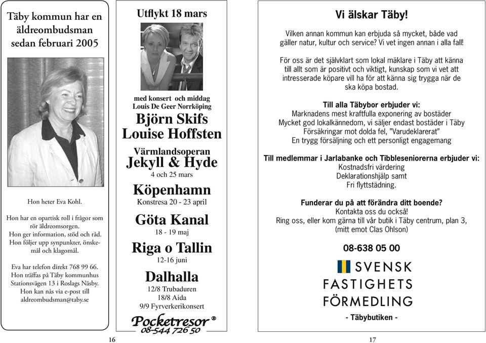 Hon följer upp synpunkter, önskemål och klagomål. Eva har telefon direkt 768 99 66.