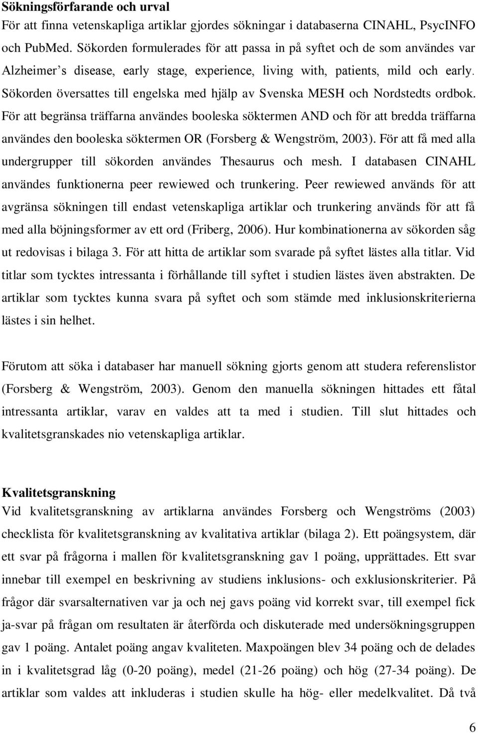 Sökorden översattes till engelska med hjälp av Svenska MESH och Nordstedts ordbok.