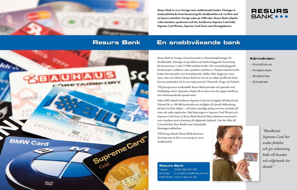 Resurs Bank En snabbväxande bank Resurs Bank är Sveriges största leverantör av finansieringslösningar för detaljhandeln.