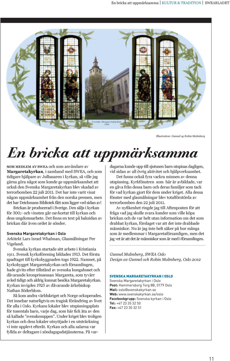 Det har inte varit visat någon uppmärksamhet från den norska pressen, men det har Deichmans Bibliotek fått som ligger ved sidan av! Brickan är producerad i Sverige.