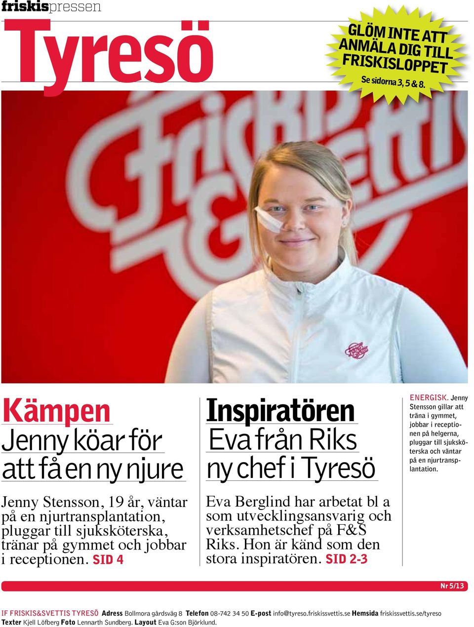 Sid 4 Inspiratören Eva från Riks ny chef i Tyresö Eva Berglind har arbetat bl a som utvecklingsansvarig och verksamhetschef på F&S Riks. Hon är känd som den stora inspiratören. Sid 2-3 energisk.