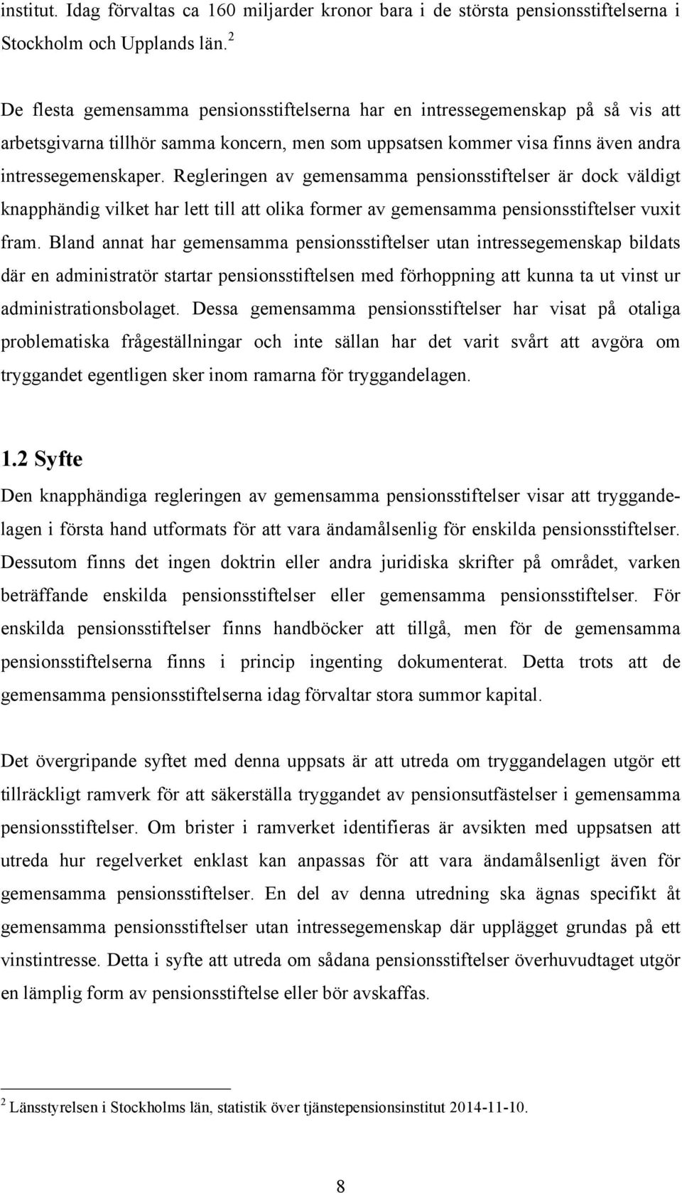 Regleringen av gemensamma pensionsstiftelser är dock väldigt knapphändig vilket har lett till att olika former av gemensamma pensionsstiftelser vuxit fram.