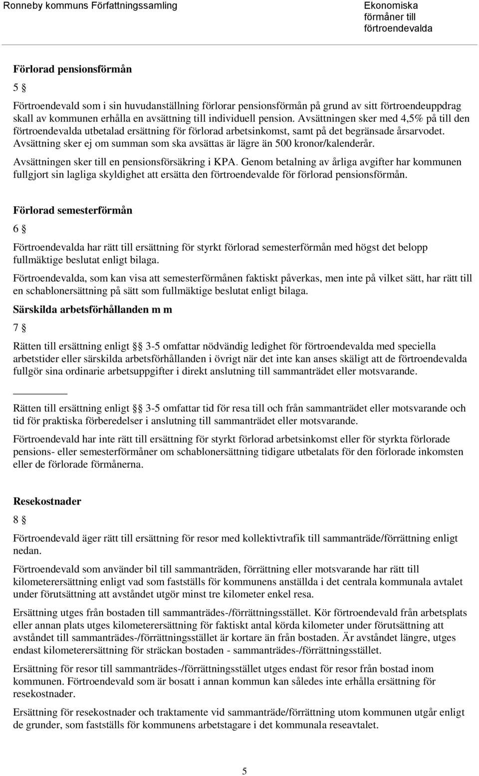 Avsättning sker ej om summan som ska avsättas är lägre än 500 kronor/kalenderår. Avsättningen sker till en pensionsförsäkring i KPA.