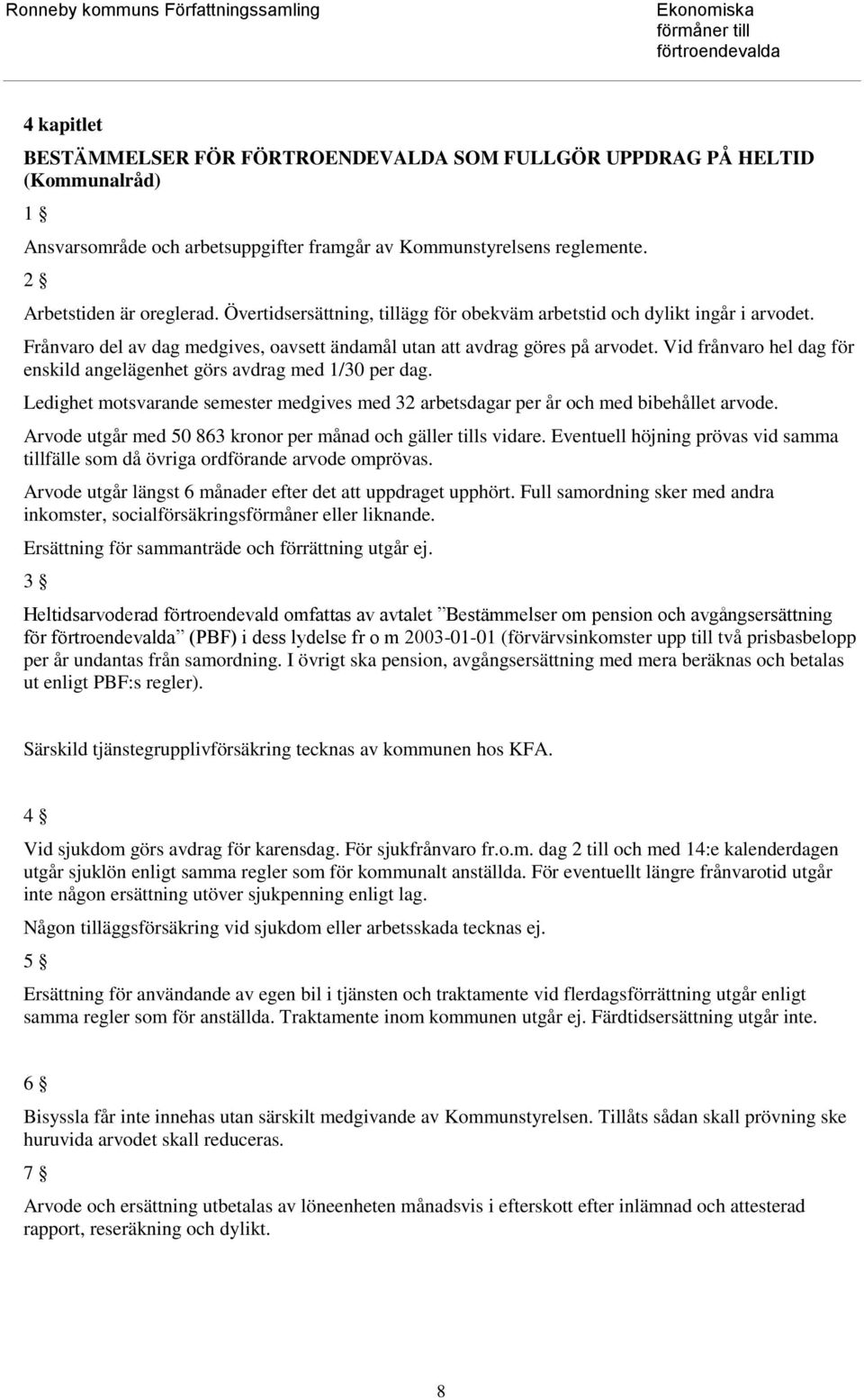 Vid frånvaro hel dag för enskild angelägenhet görs avdrag med 1/30 per dag. Ledighet motsvarande semester medgives med 32 arbetsdagar per år och med bibehållet arvode.