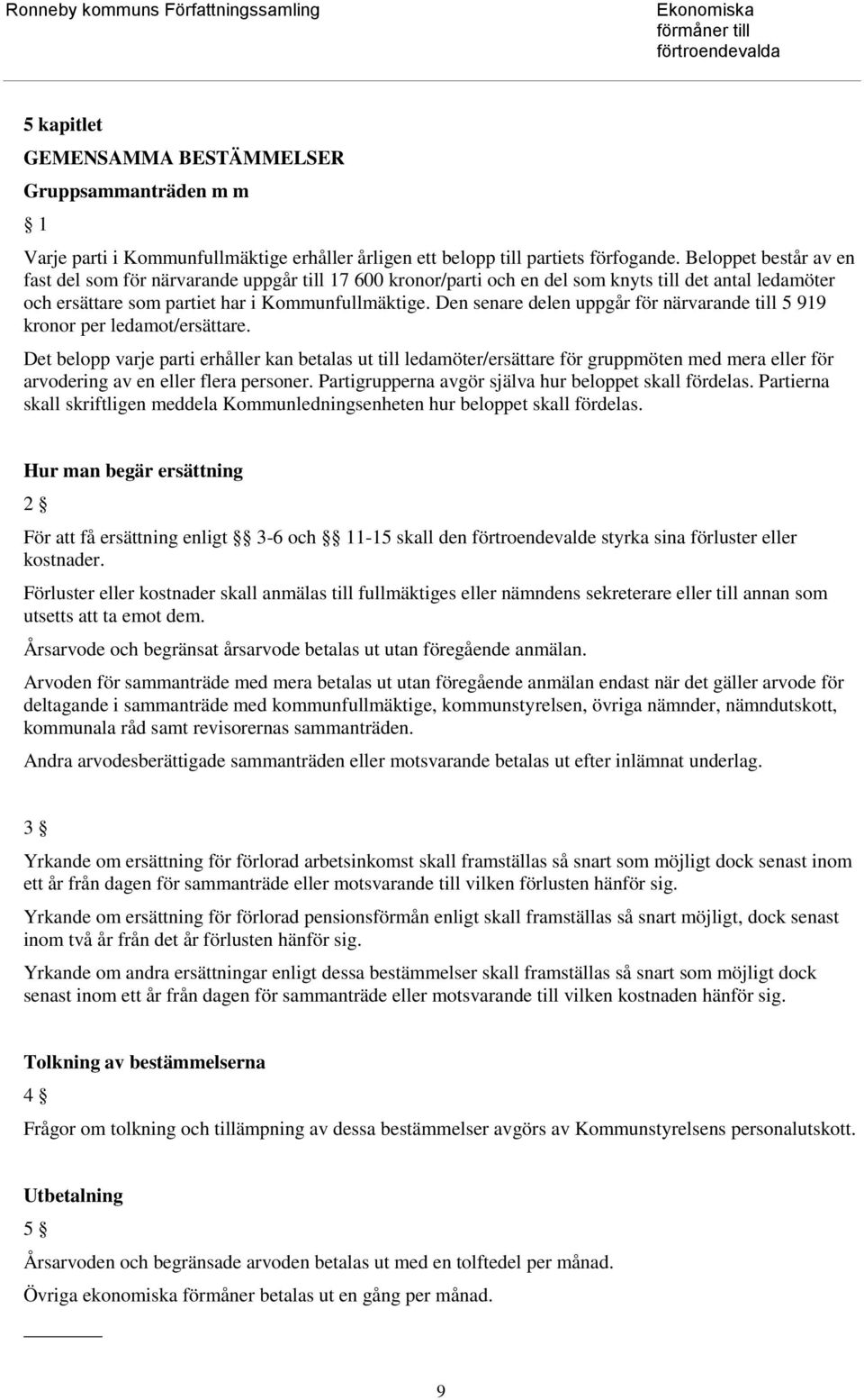 Den senare delen uppgår för närvarande till 5 919 kronor per ledamot/ersättare.