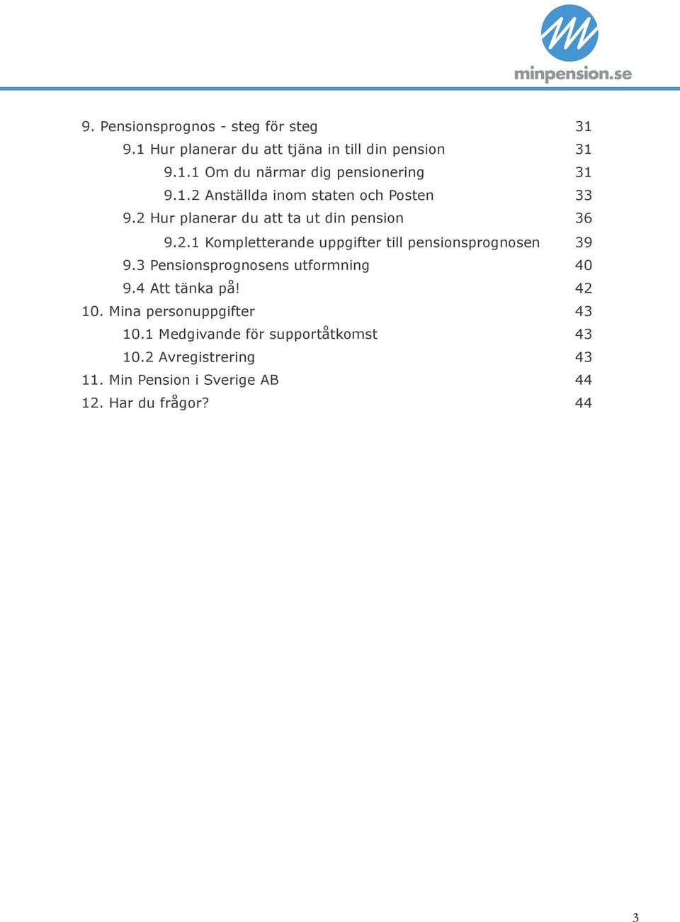 3 Pensionsprognosens utformning 40 9.4 Att tänka på! 42 10. Mina personuppgifter 43 10.