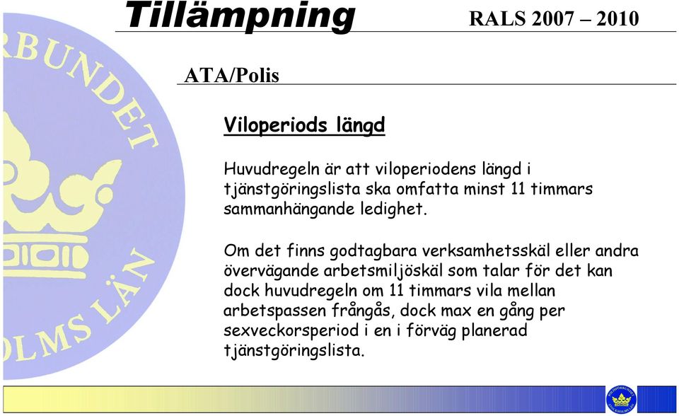 Om det finns godtagbara verksamhetsskäl eller andra övervägande arbetsmiljöskäl som talar för det kan