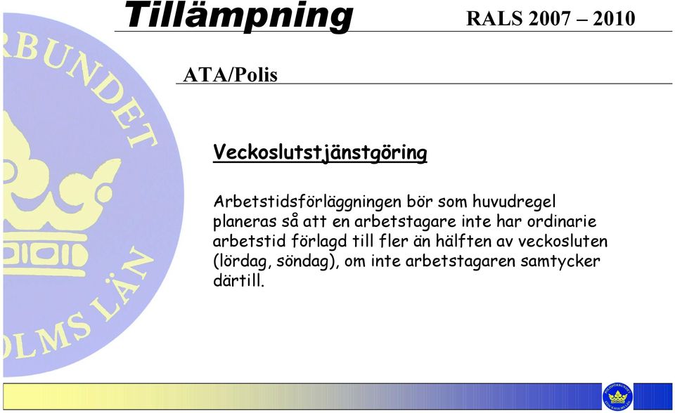 arbetstagare inte har ordinarie arbetstid förlagd till fler än