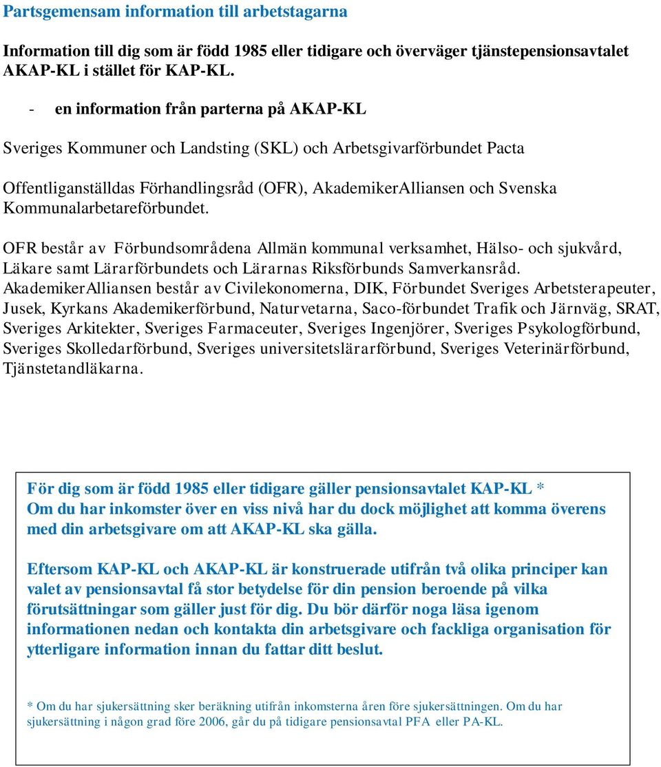 Kommunalarbetareförbundet. OFR består av Förbundsområdena Allmän kommunal verksamhet, Hälso- och sjukvård, Läkare samt Lärarförbundets och Lärarnas Riksförbunds Samverkansråd.