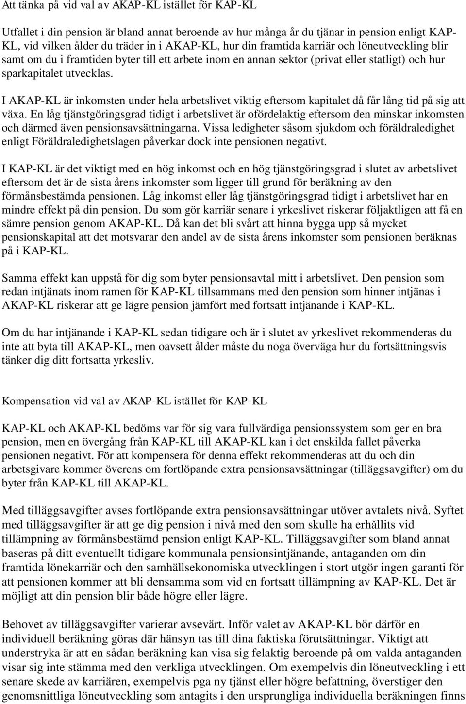 I AKAP-KL är inkomsten under hela arbetslivet viktig eftersom kapitalet då får lång tid på sig att växa.