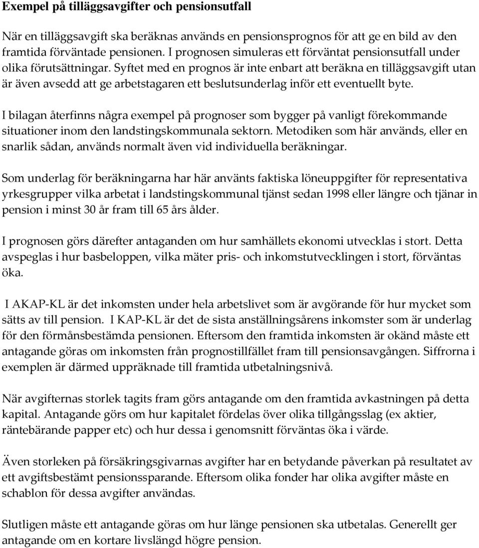 Syftet med en prognos är inte enbart att beräkna en tilläggsavgift utan är även avsedd att ge arbetstagaren ett beslutsunderlag inför ett eventuellt byte.