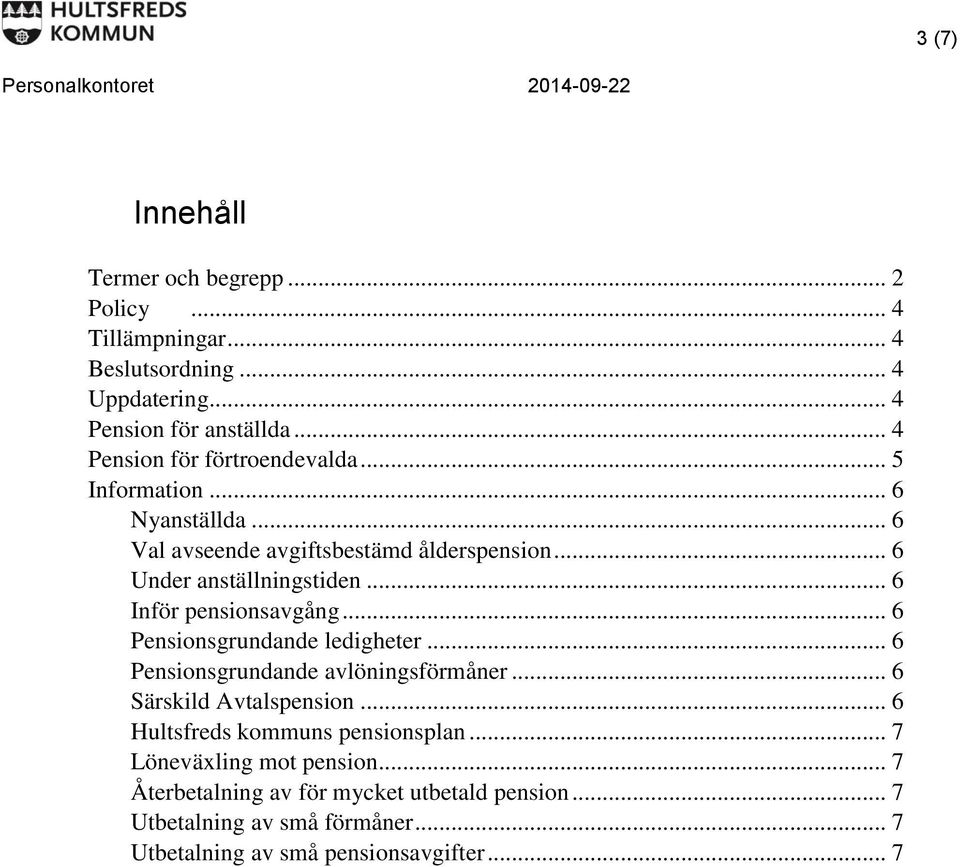 .. 6 Inför pensionsavgång... 6 Pensionsgrundande ledigheter... 6 Pensionsgrundande avlöningsförmåner... 6 Särskild Avtalspension.