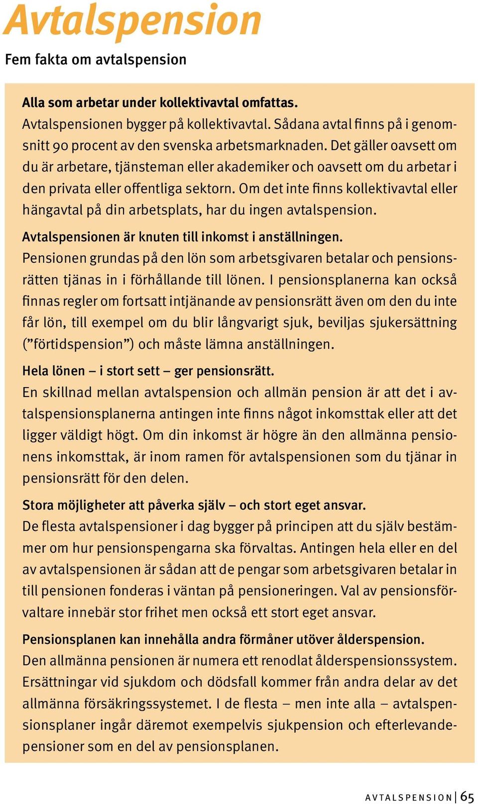 Det gäller oavsett om du är arbetare, tjänsteman eller akademiker och oavsett om du arbetar i den privata eller offentliga sektorn.