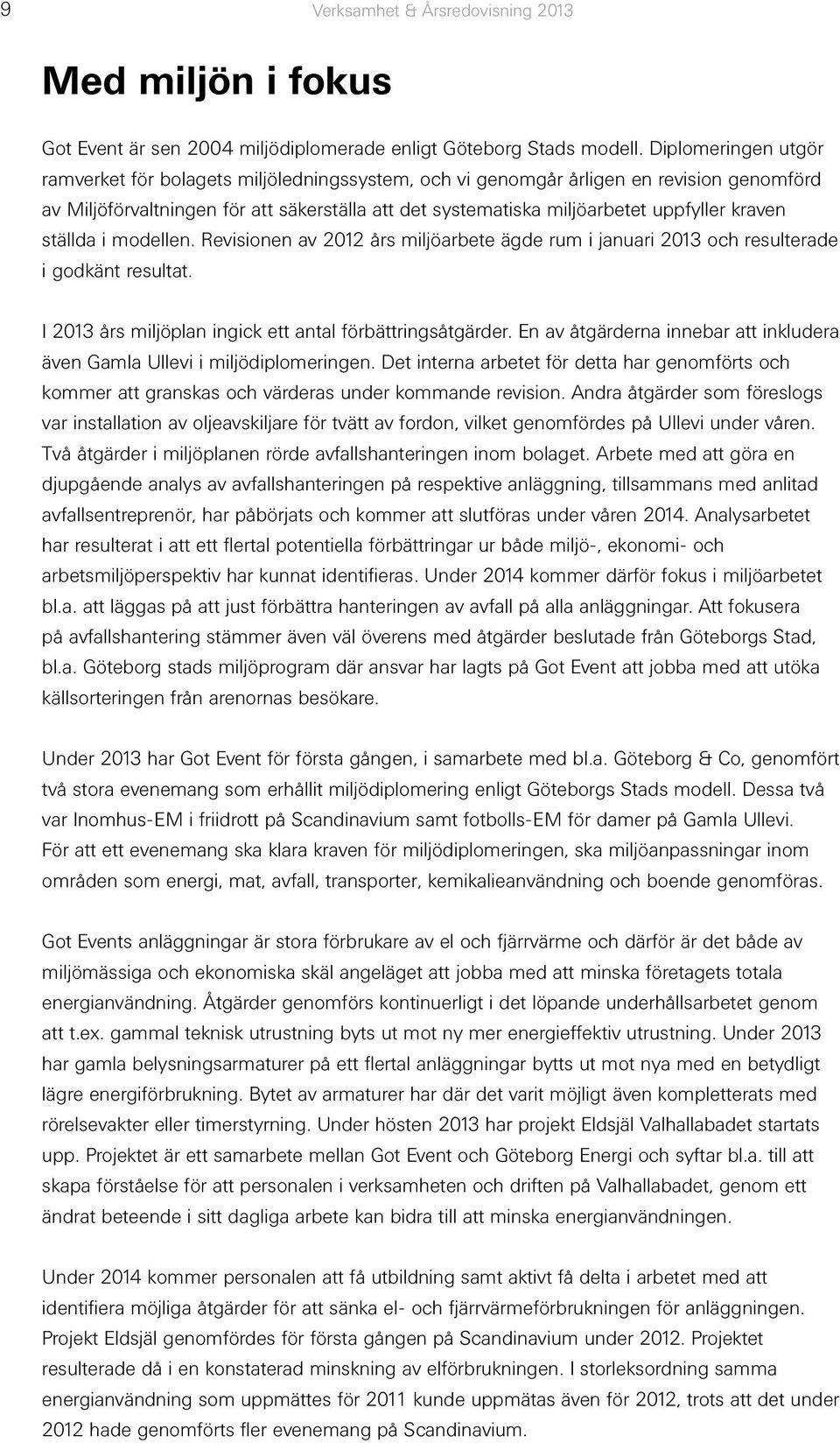 kraven ställda i modellen. Revisionen av 2012 års miljöarbete ägde rum i januari 2013 och resulterade i godkänt resultat. I 2013 års miljöplan ingick ett antal förbättringsåtgärder.