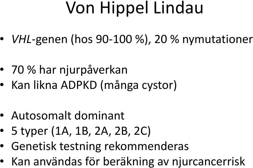 cystor) Autosomalt dominant 5 typer (1A, 1B, 2A, 2B, 2C)