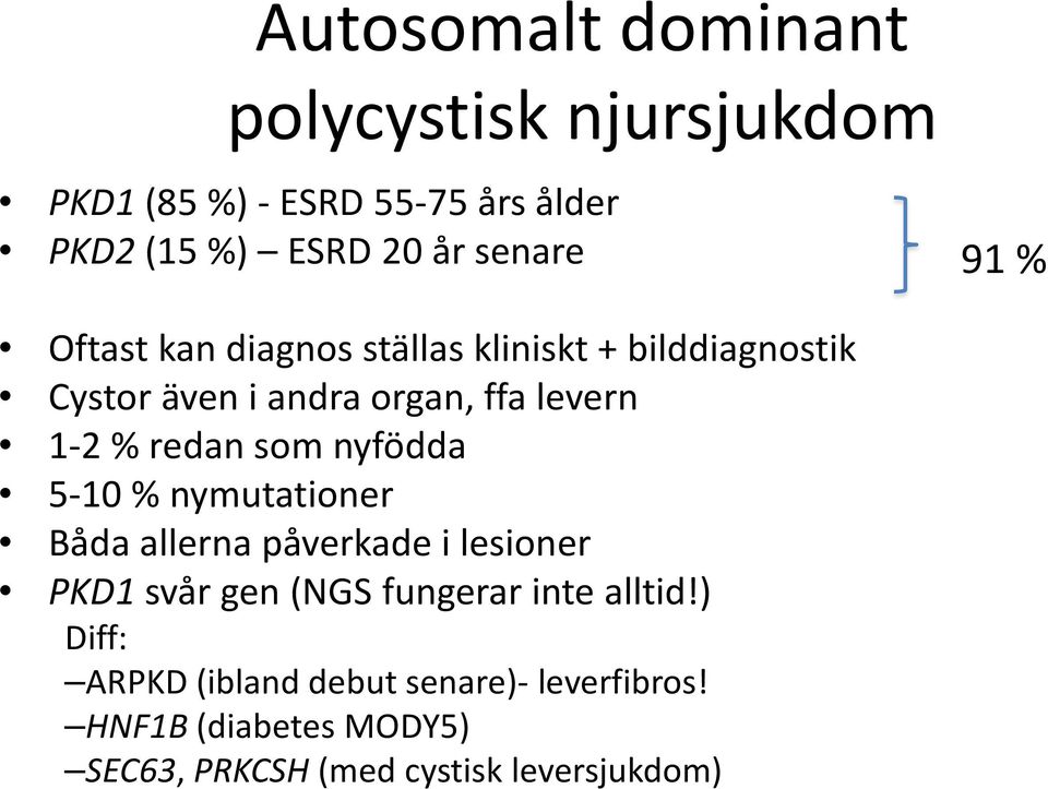 som nyfödda 5-10 % nymutationer Båda allerna påverkade i lesioner PKD1 svår gen (NGS fungerar inte alltid!