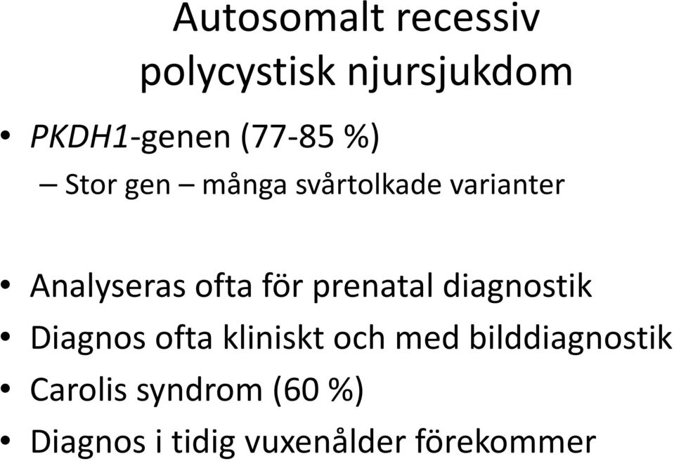 ofta för prenatal diagnostik Diagnos ofta kliniskt och med