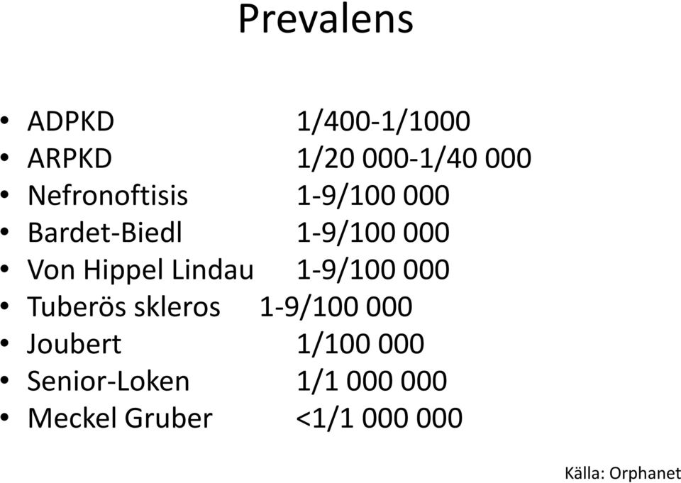 Lindau 1-9/100 000 Tuberös skleros 1-9/100 000 Joubert 1/100