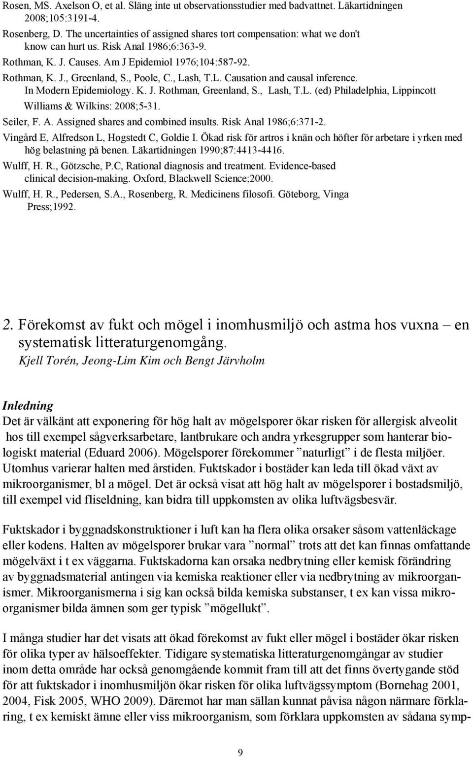 , Poole, C., Lash, T.L. Causation and causal inference. In Modern Epidemiology. K. J. Rothman, Greenland, S., Lash, T.L. (ed) Philadelphia, Lippincott Williams & Wilkins: 2008;5-31. Seiler, F. A.