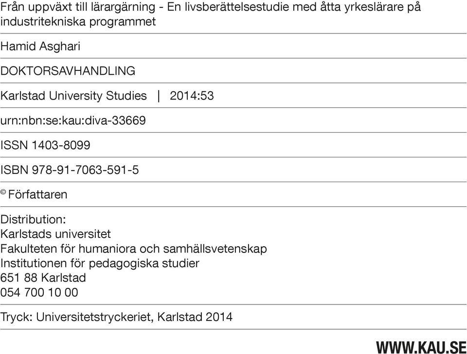 978-91-7063-591-5 Författaren Distribution: Karlstads universitet Fakulteten för humaniora och samhällsvetenskap