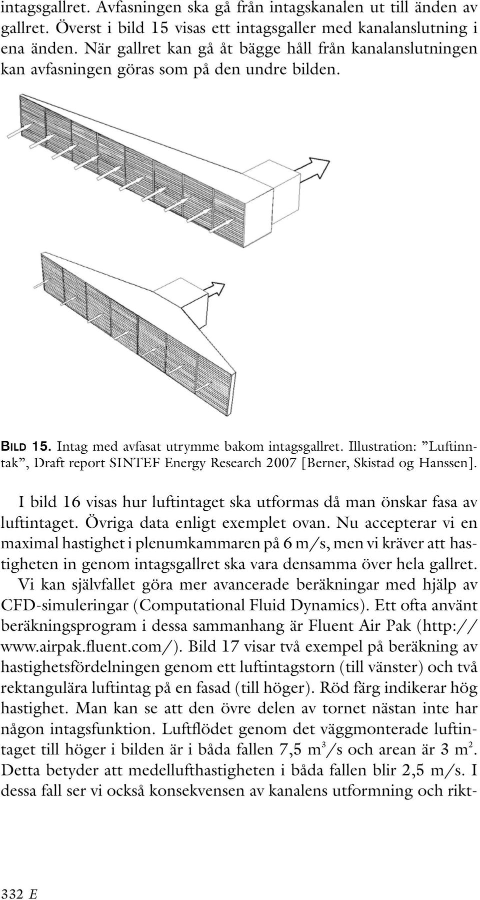 Illustration: Luftinntak, Draft report SINTEF Energy Research 2007 [Berner, Skistad og Hanssen]. I bild 16 visas hur luftintaget ska utformas då man önskar fasa av luftintaget.