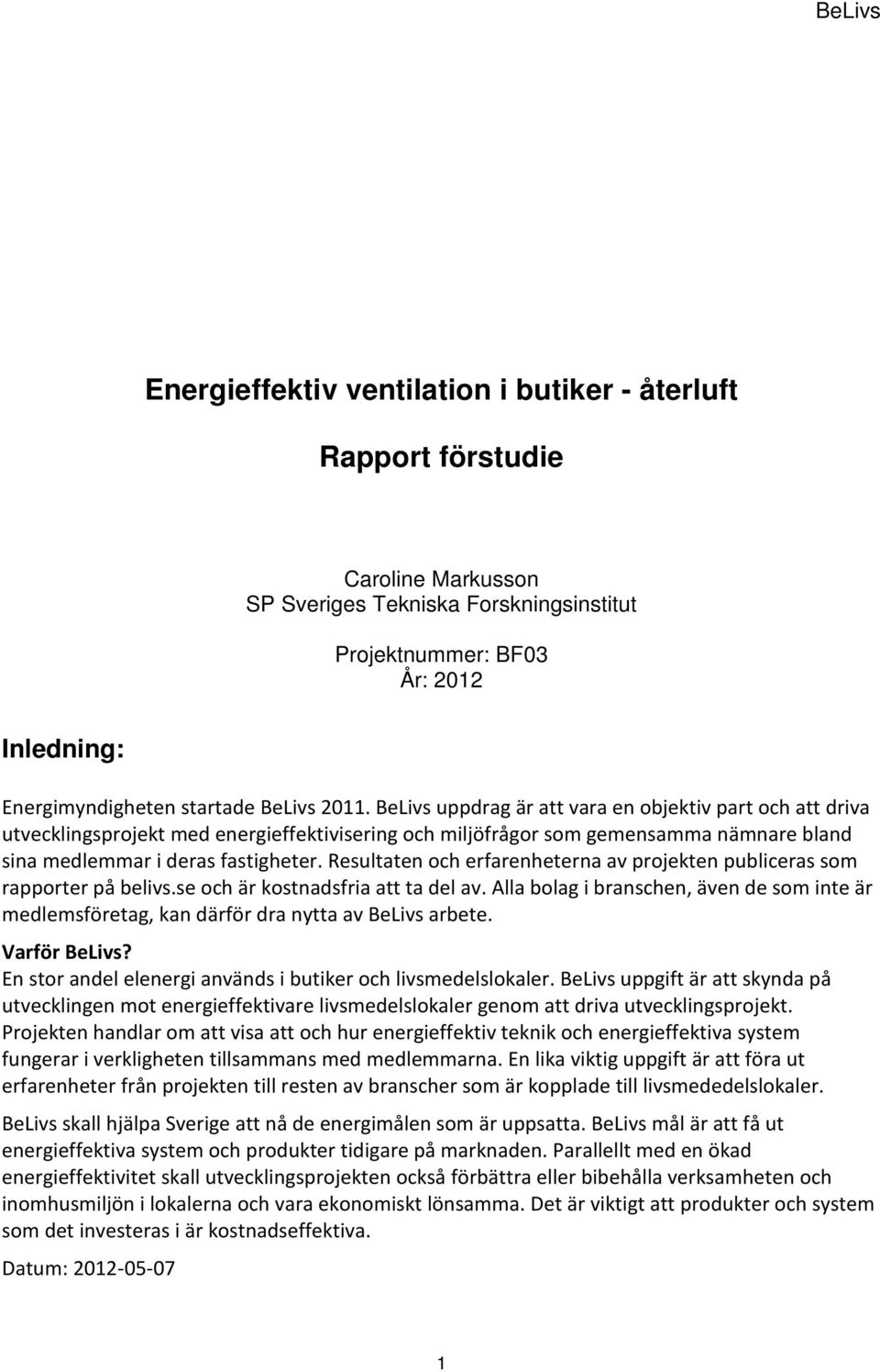 Resultaten och erfarenheterna av projekten publiceras som rapporter på belivs.se och är kostnadsfria att ta del av.