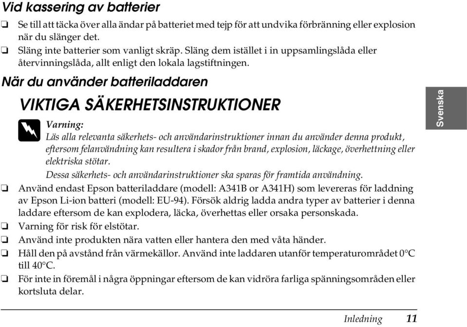 När du använder batteriladdaren VIKTIGA SÄKERHETSINSTRUKTIONER w Varning: Läs alla relevanta säkerhets- och användarinstruktioner innan du använder denna produkt, eftersom felanvändning kan resultera