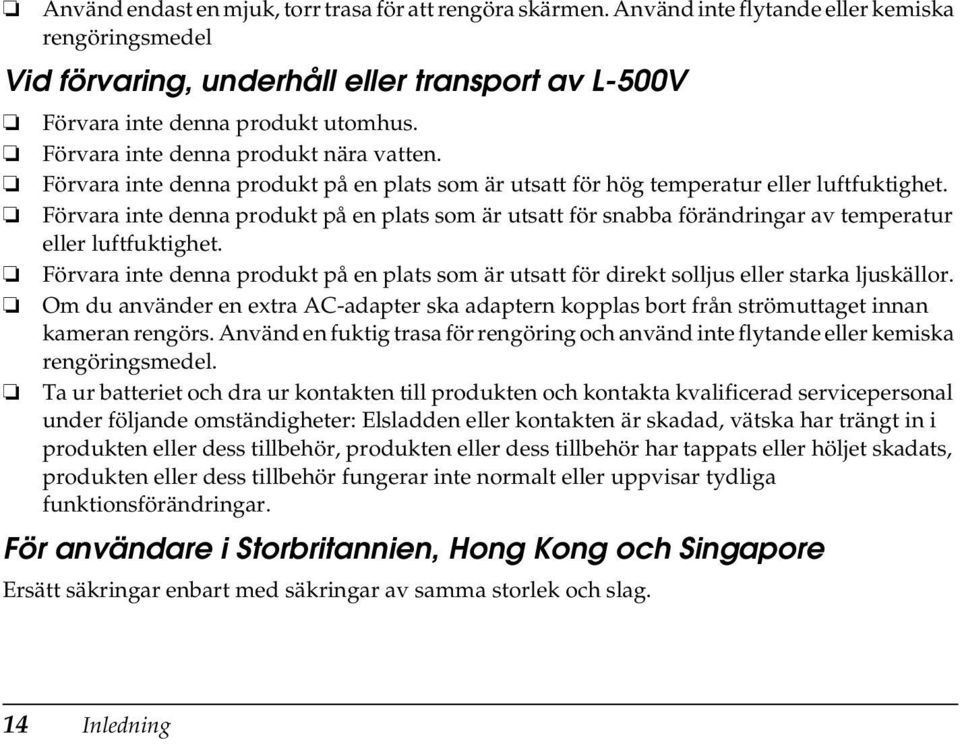 Förvara inte denna produkt på en plats som är utsatt för snabba förändringar av temperatur eller luftfuktighet.