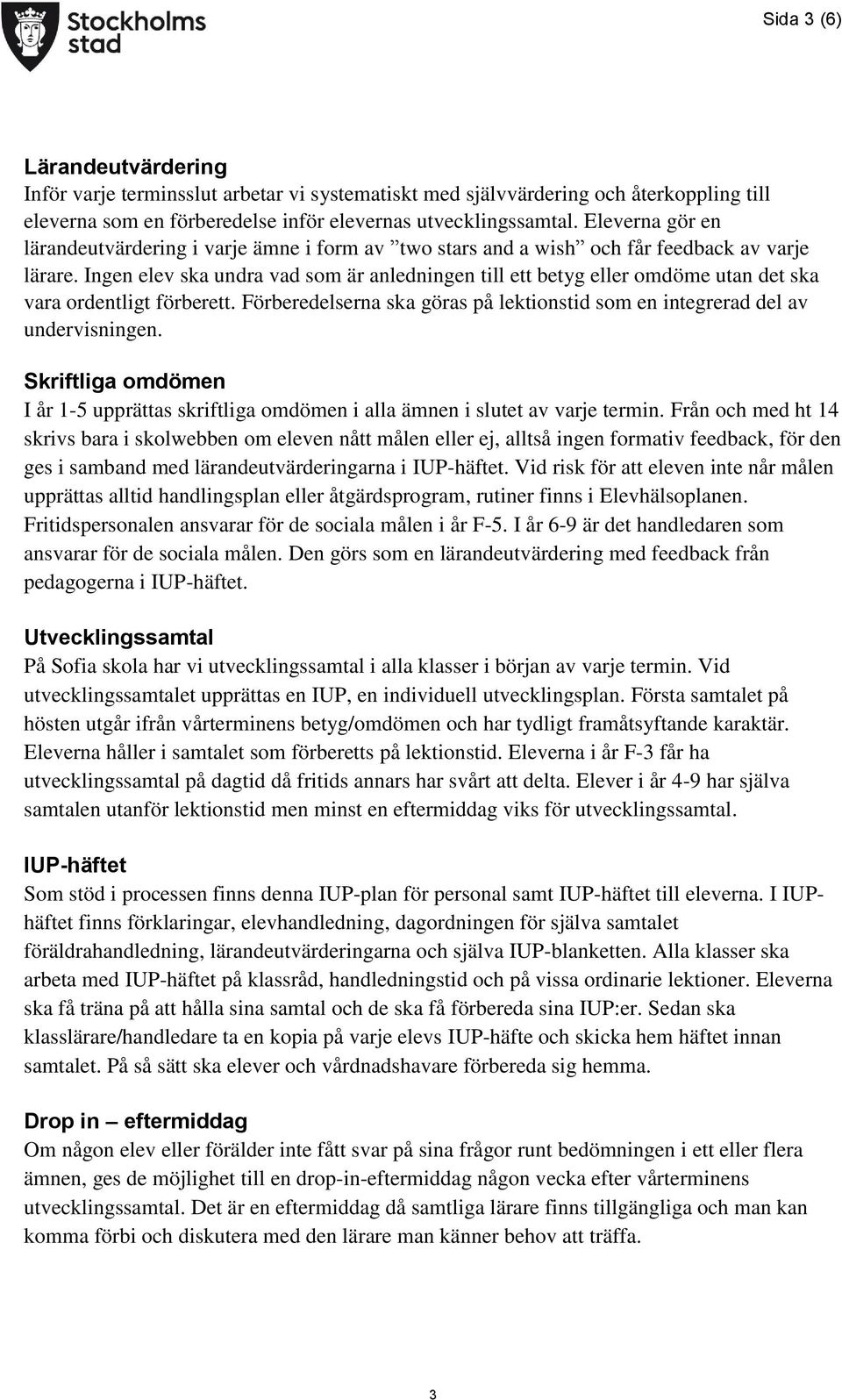 Ingen elev ska undra vad som är anledningen till ett betyg eller omdöme utan det ska vara ordentligt förberett. Förberedelserna ska göras på lektionstid som en integrerad del av undervisningen.