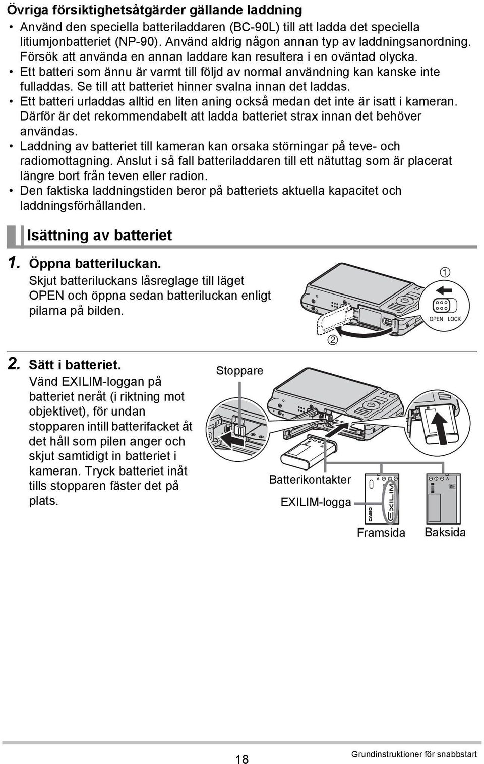 Ett batteri som ännu är varmt till följd av normal användning kan kanske inte fulladdas. Se till att batteriet hinner svalna innan det laddas.