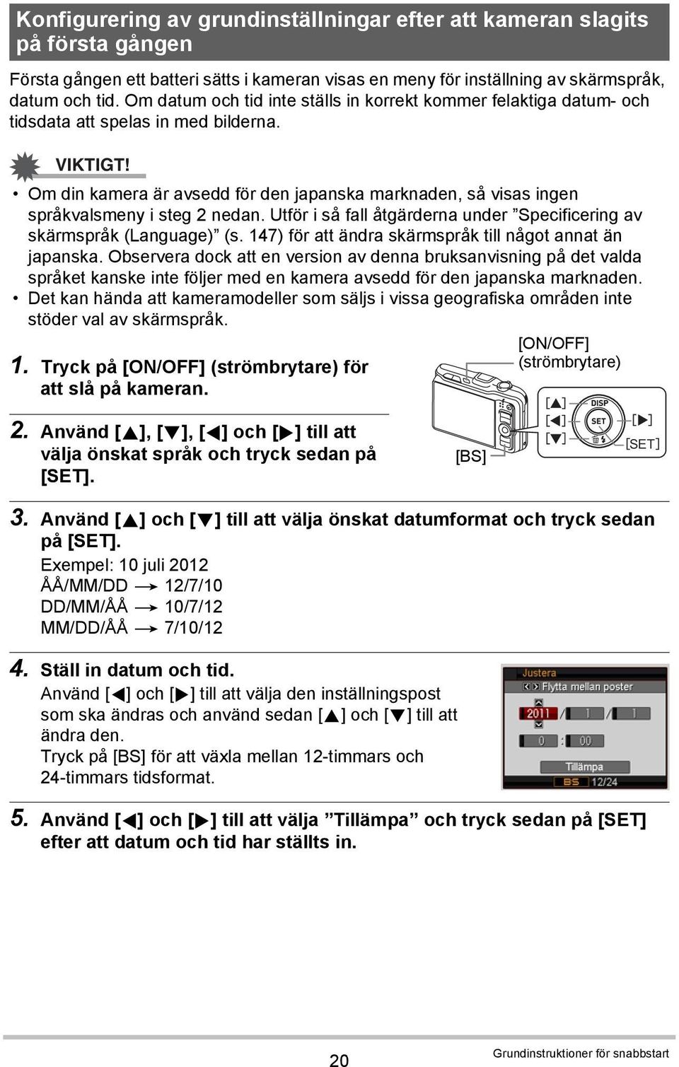 Om din kamera är avsedd för den japanska marknaden, så visas ingen språkvalsmeny i steg 2 nedan. Utför i så fall åtgärderna under Specificering av skärmspråk (Language) (s.