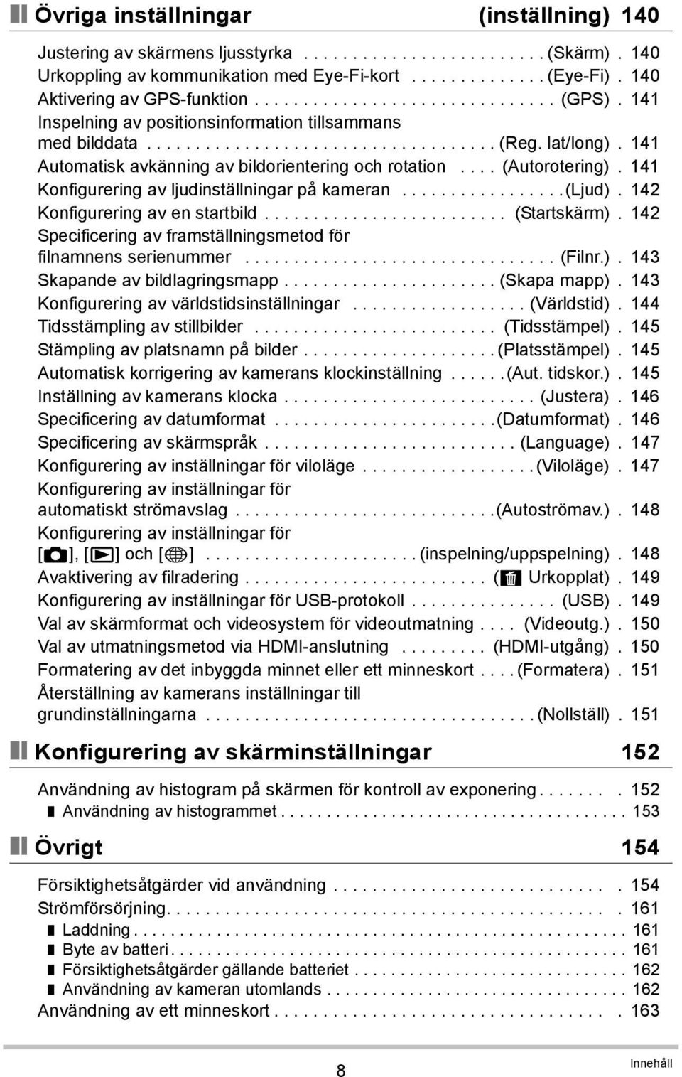 141 Automatisk avkänning av bildorientering och rotation.... (Autorotering). 141 Konfigurering av ljudinställningar på kameran.................(ljud). 142 Konfigurering av en startbild......................... (Startskärm).