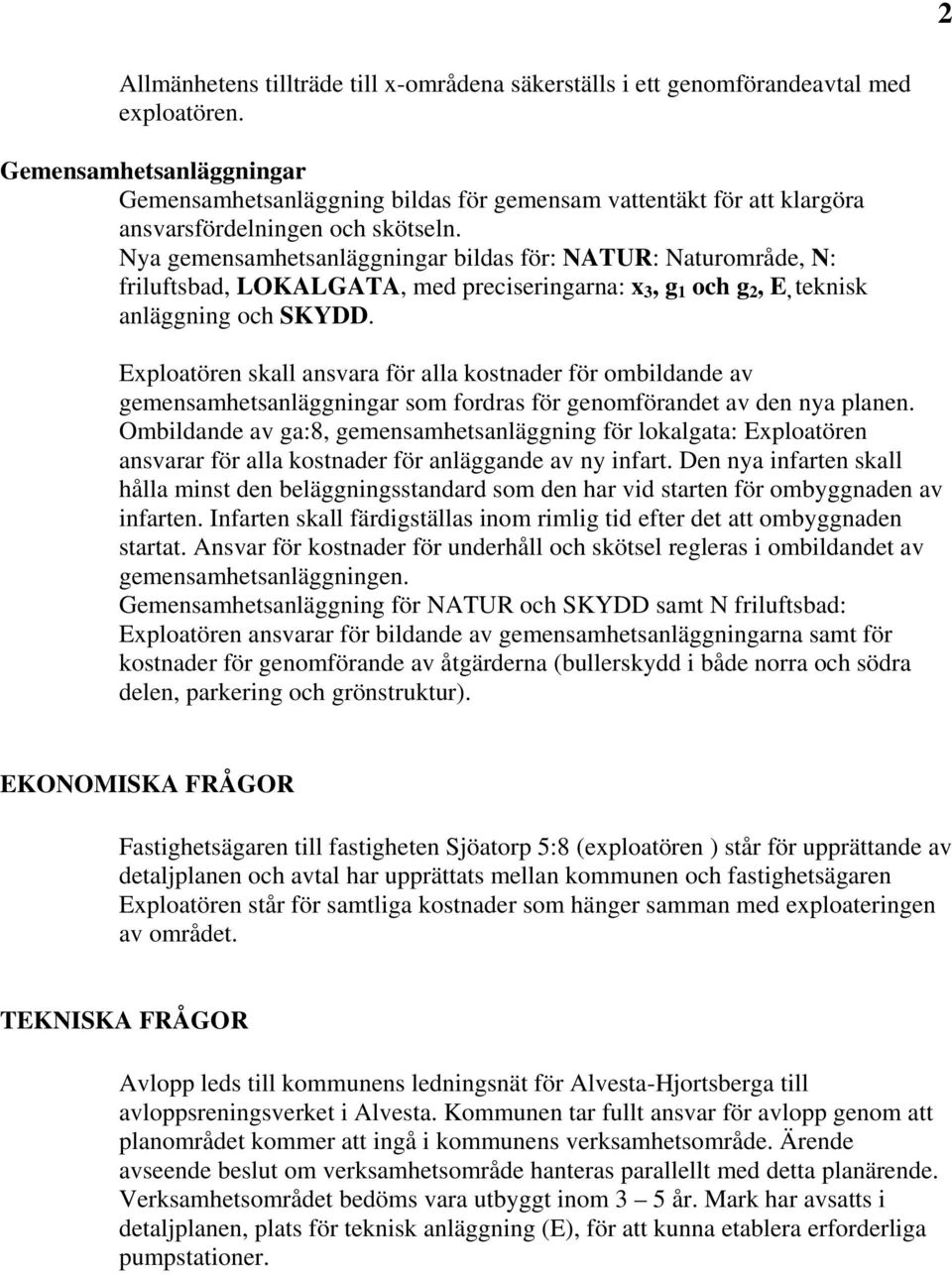 Nya gemensamhetsanläggningar bildas för: NATUR: Naturområde, N: friluftsbad, LOKALGATA, med preciseringarna: x 3, g 1 och g 2, E, teknisk anläggning och SKYDD.