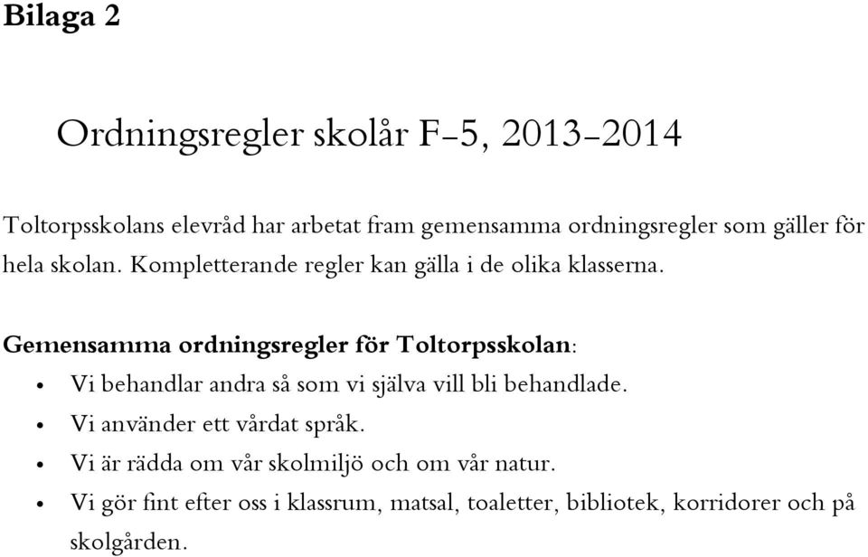 Gemensamma ordningsregler för Toltorpsskolan: Vi behandlar andra så som vi själva vill bli behandlade.