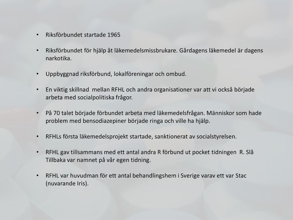 Människor som hade problem med bensodiazepiner började ringa och ville ha hjälp. RFHLs första läkemedelsprojekt startade, sanktionerat av socialstyrelsen.