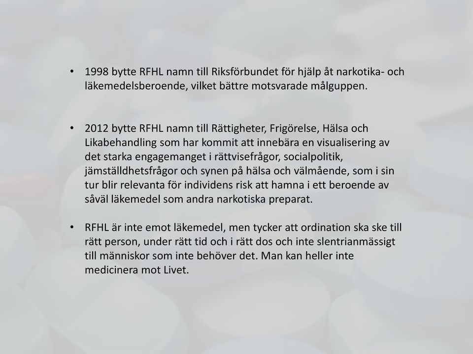 socialpolitik, jämställdhetsfrågor och synen på hälsa och välmående, som i sin tur blir relevanta för individens risk att hamna i ett beroende av såväl läkemedel som andra