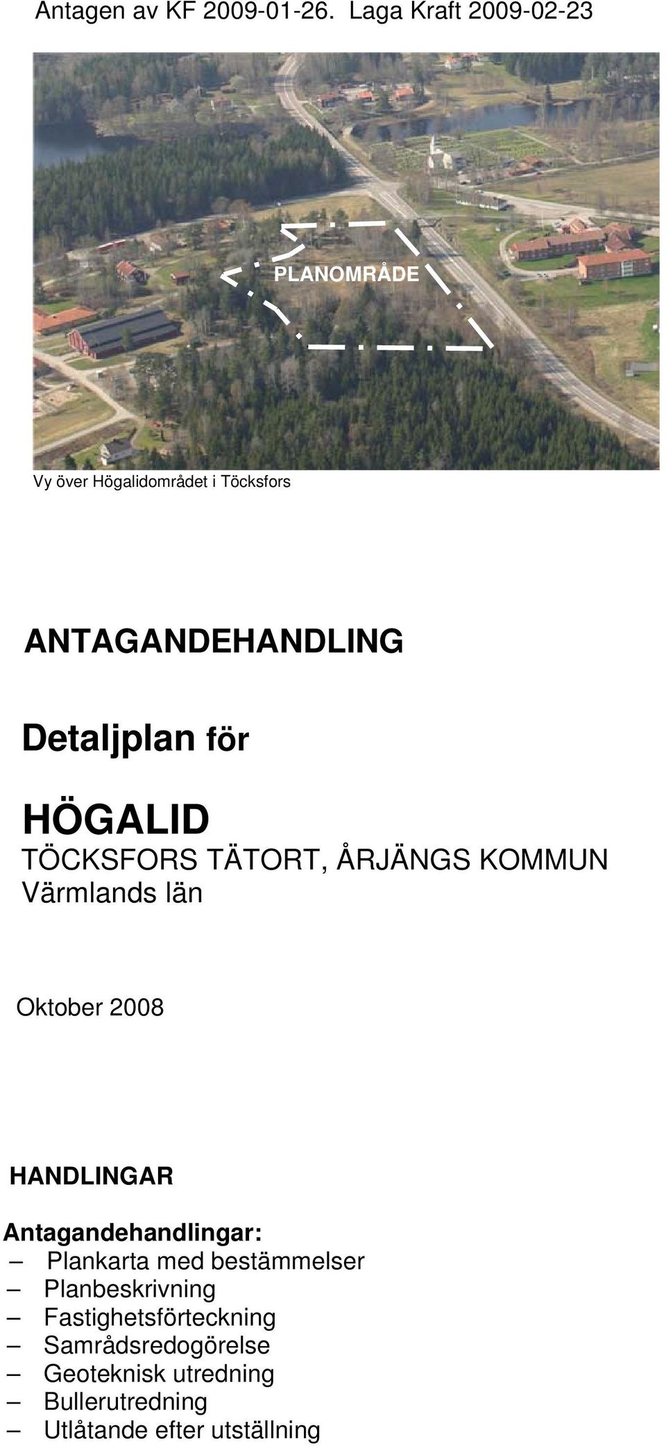 Antagandehandlingar: Plankarta med bestämmelser Planbeskrivning