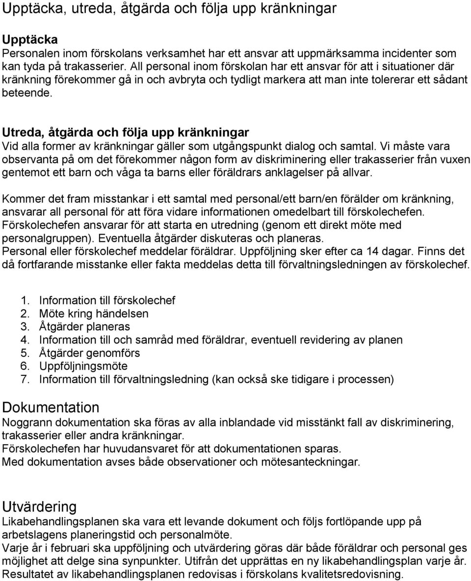 Utreda, åtgärda och följa upp kränkningar Vid alla former av kränkningar gäller som utgångspunkt dialog och samtal.