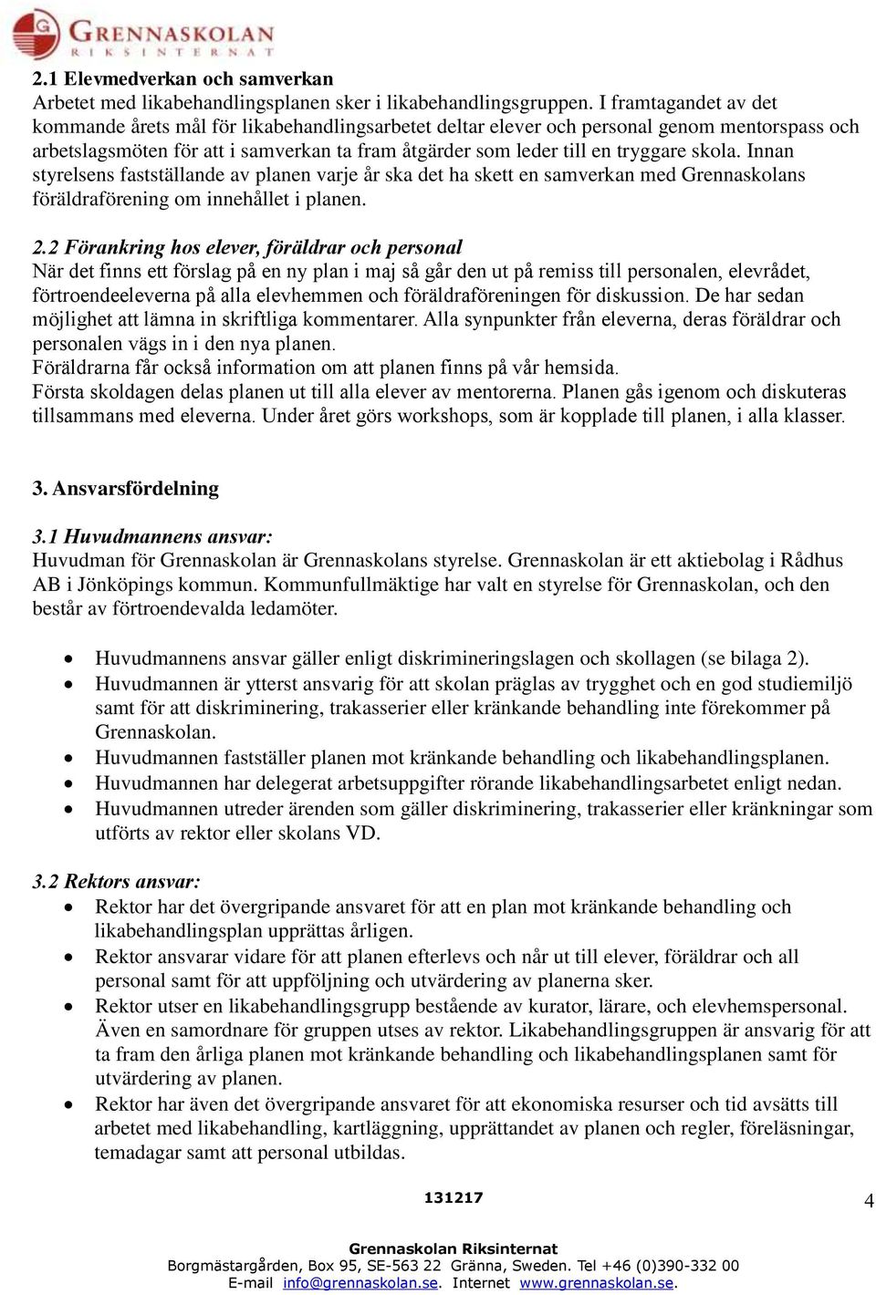 skola. Innan styrelsens fastställande av planen varje år ska det ha skett en samverkan med Grennaskolans föräldraförening om innehållet i planen. 2.