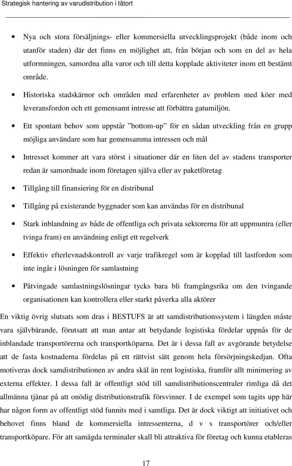 Historiska stadskärnor och områden med erfarenheter av problem med köer med leveransfordon och ett gemensamt intresse att förbättra gatumiljön.