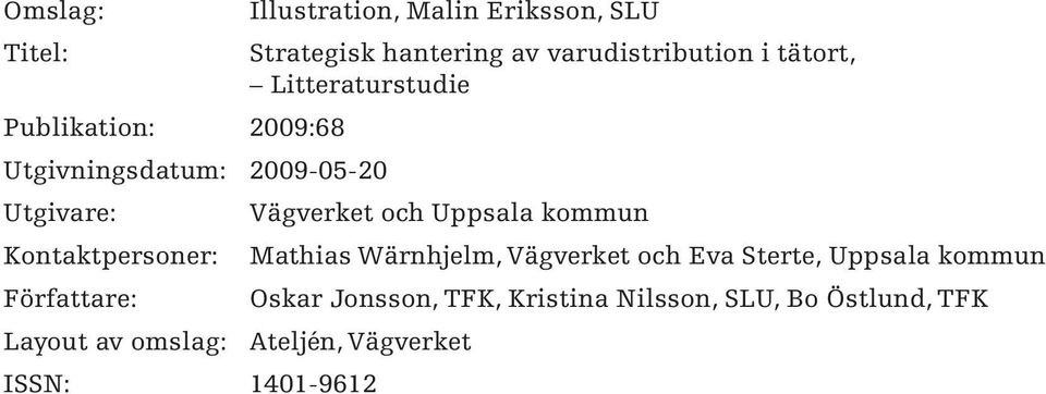 Litteraturstudie Vägverket och Uppsala kommun Layout av omslag: Ateljén, Vägverket ISSN: 1401-9612