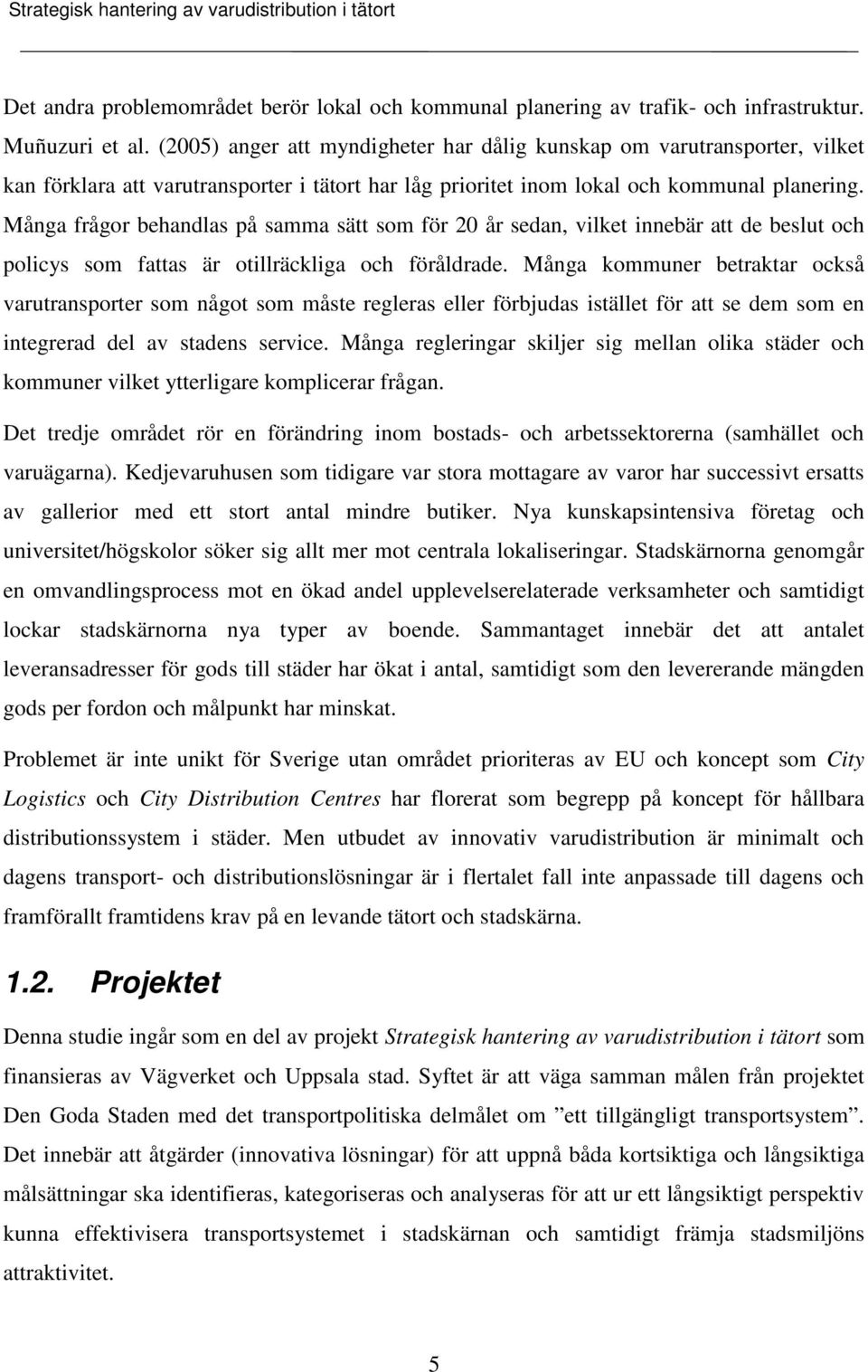 Många frågor behandlas på samma sätt som för 20 år sedan, vilket innebär att de beslut och policys som fattas är otillräckliga och föråldrade.