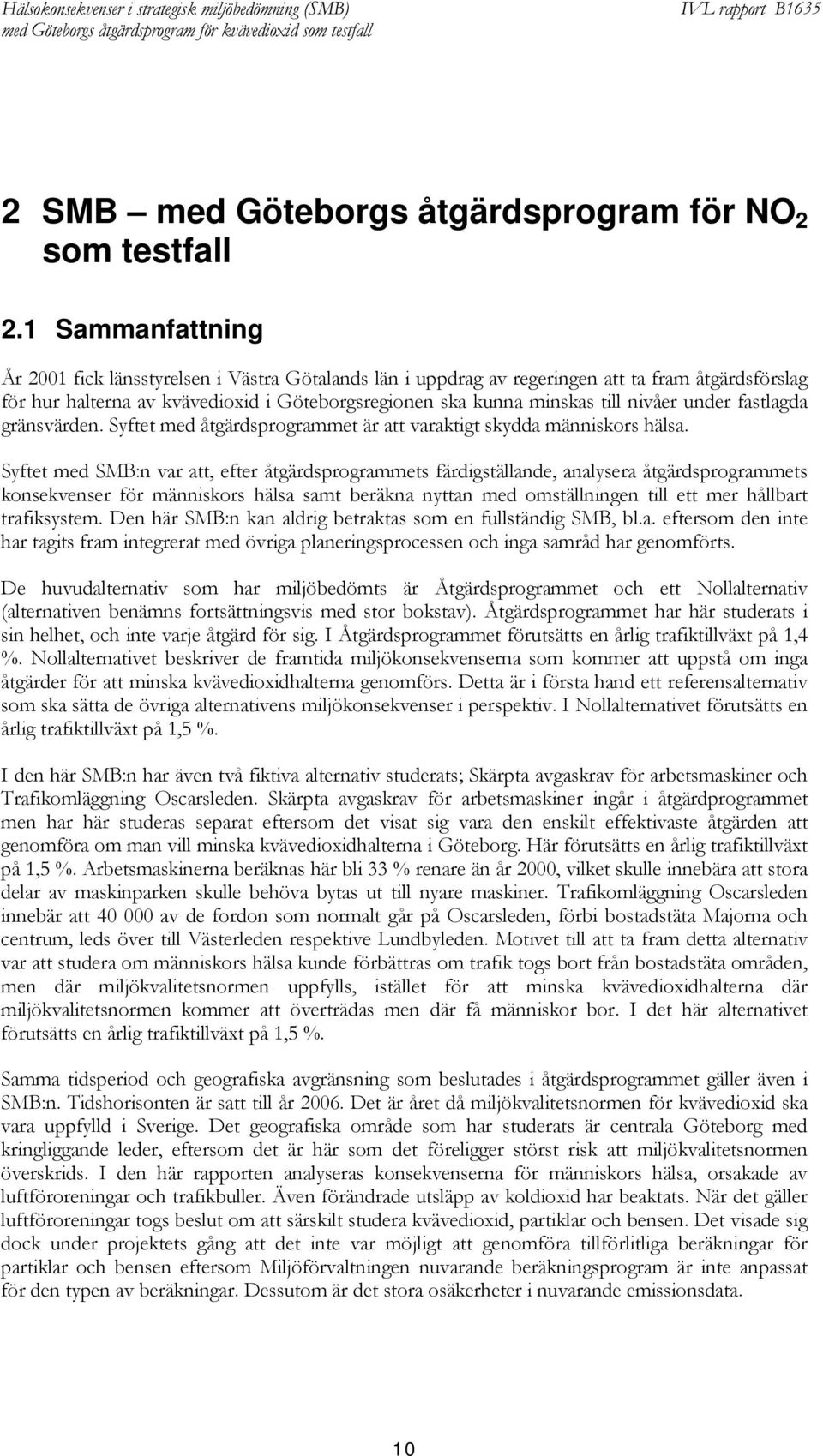 under fastlagda gränsvärden. Syftet med åtgärdsprogrammet är att varaktigt skydda människors hälsa.