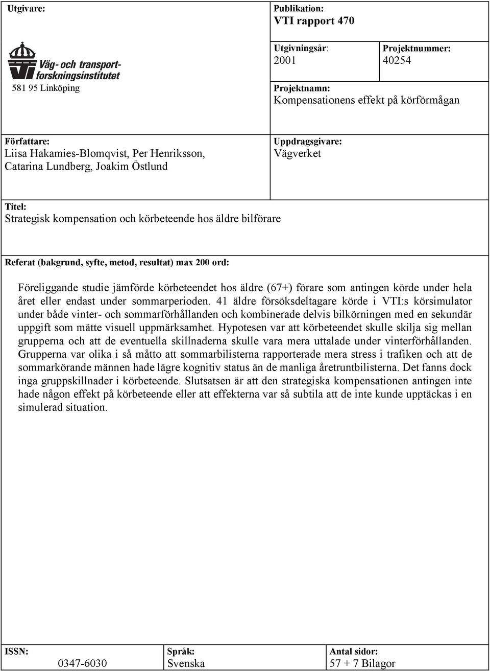 Föreliggande studie jämförde körbeteendet hos äldre (67+) förare som antingen körde under hela året eller endast under sommarperioden.