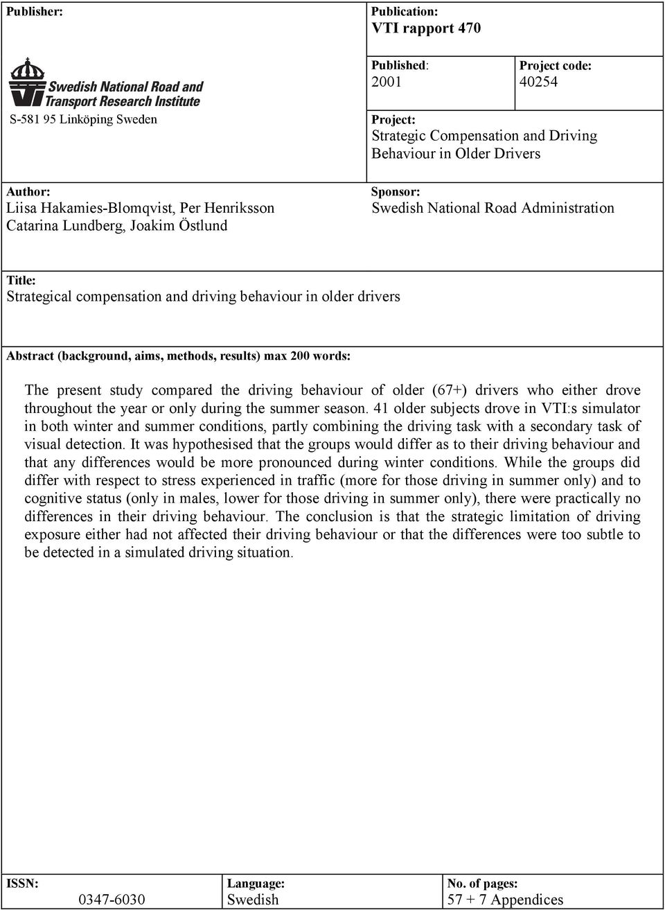 (background, aims, methods, results) max 200 words: The present study compared the driving behaviour of older (67+) drivers who either drove throughout the year or only during the summer season.